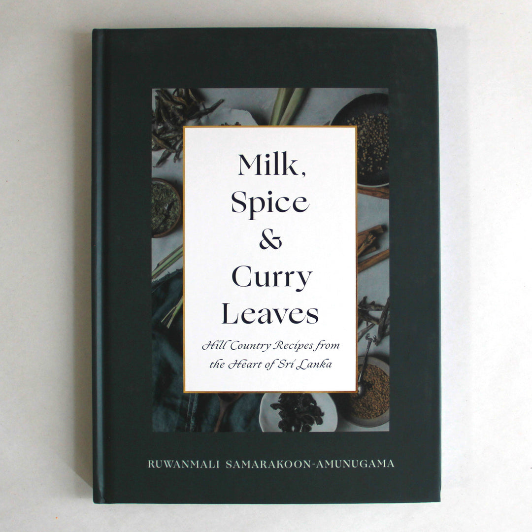 Milk, Spice &amp; Curry Leaves: Hill Country Recipes from the Heart of Sri Lanka by Ruwanmali Samarakoon-Amunugama.
